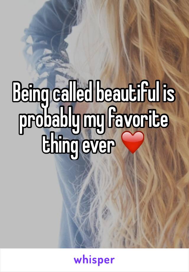 Being called beautiful is probably my favorite thing ever ❤️