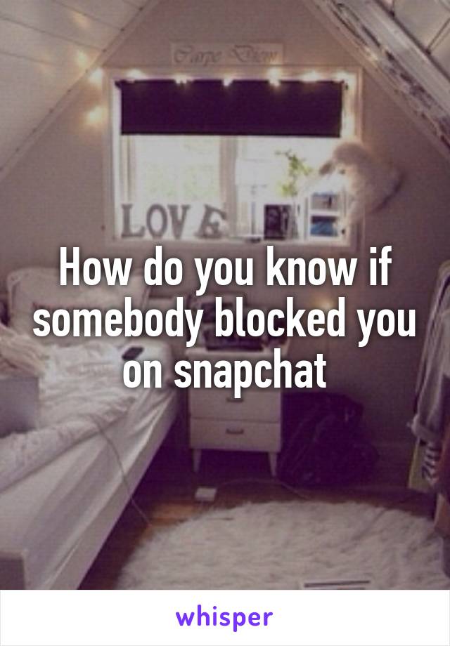 How do you know if somebody blocked you on snapchat