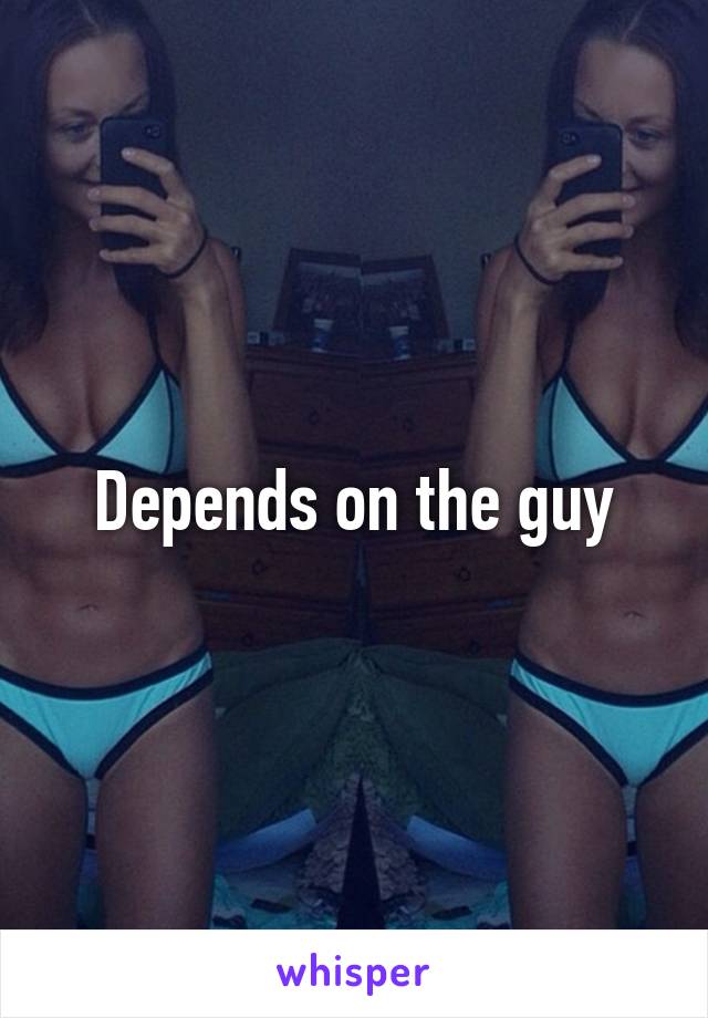 Depends on the guy