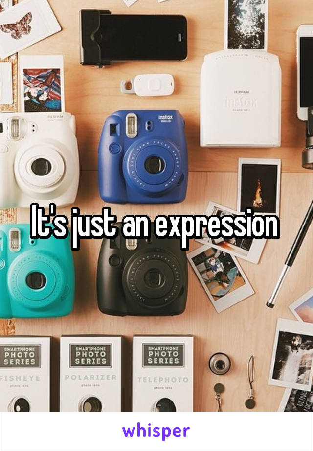 It's just an expression 