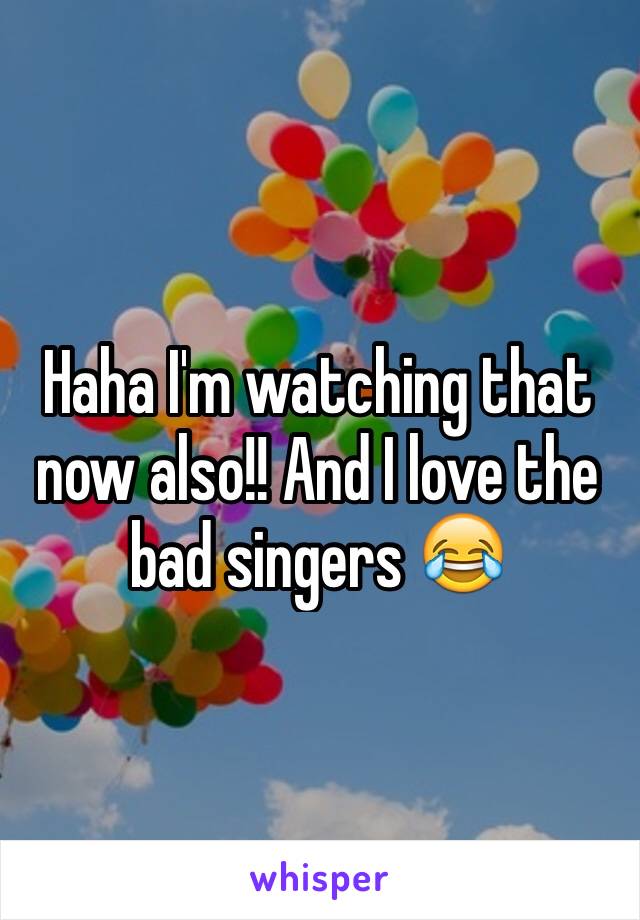 Haha I'm watching that now also!! And I love the bad singers 😂