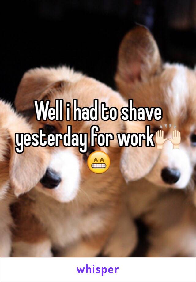 Well i had to shave yesterday for work🙌🏻😁