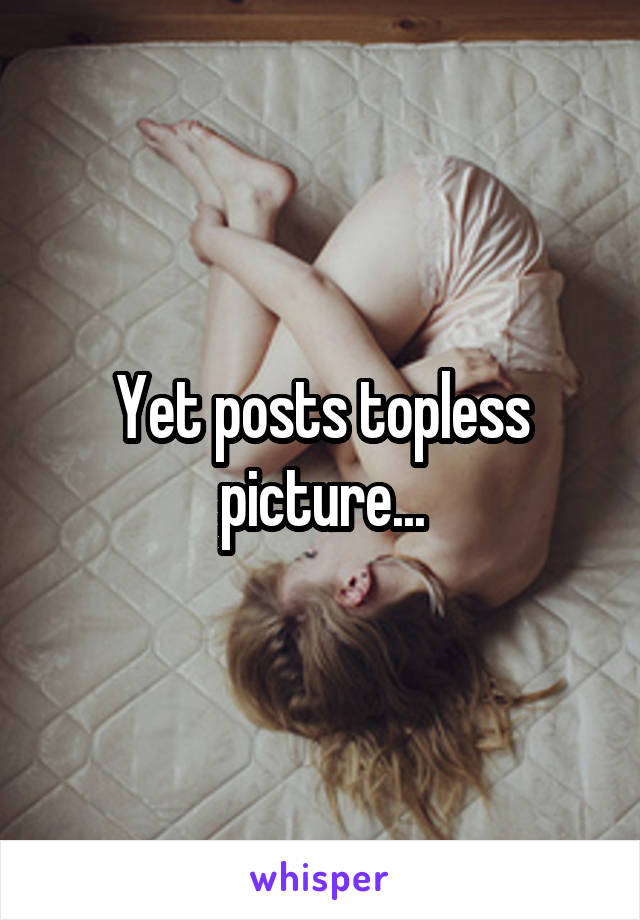 Yet posts topless picture...