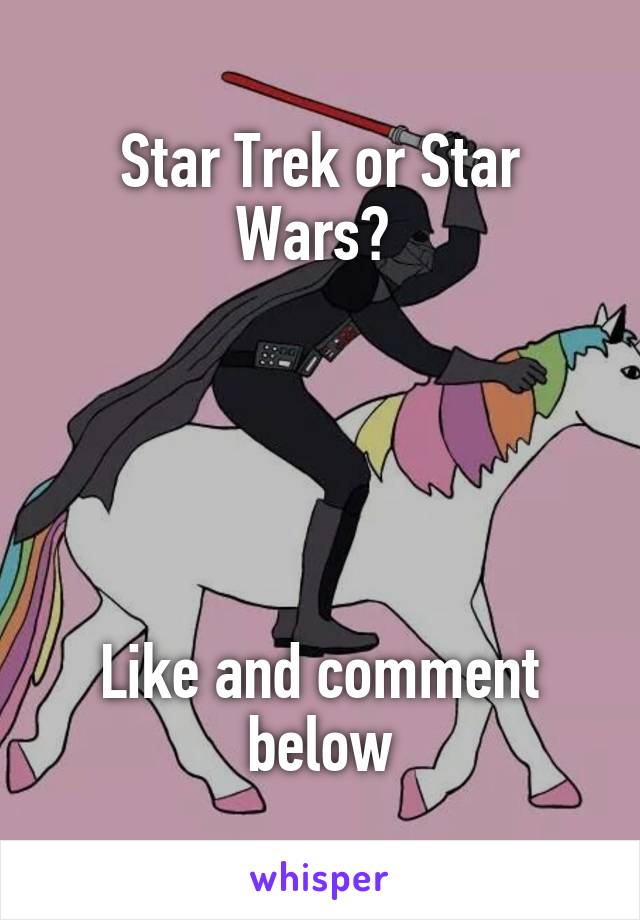 Star Trek or Star Wars? 





Like and comment below