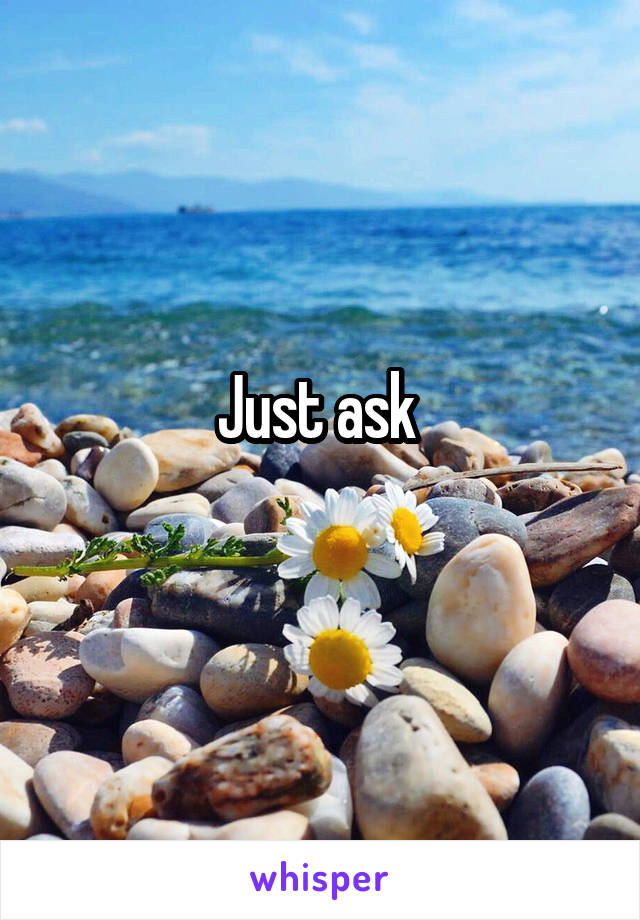 Just ask 
