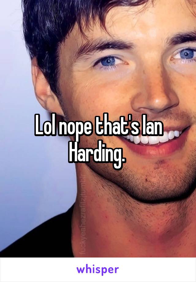 Lol nope that's Ian Harding. 