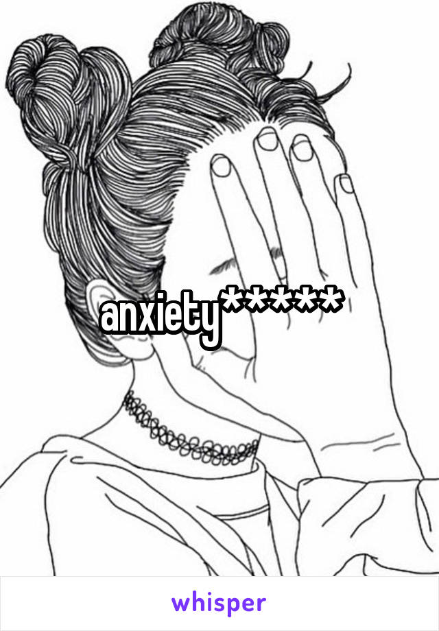 anxiety*****