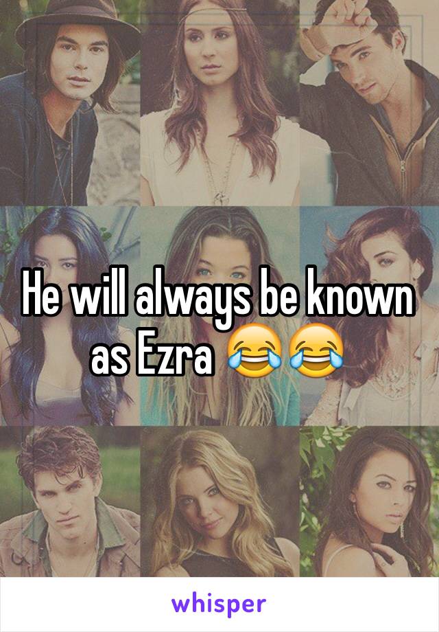 He will always be known as Ezra 😂😂