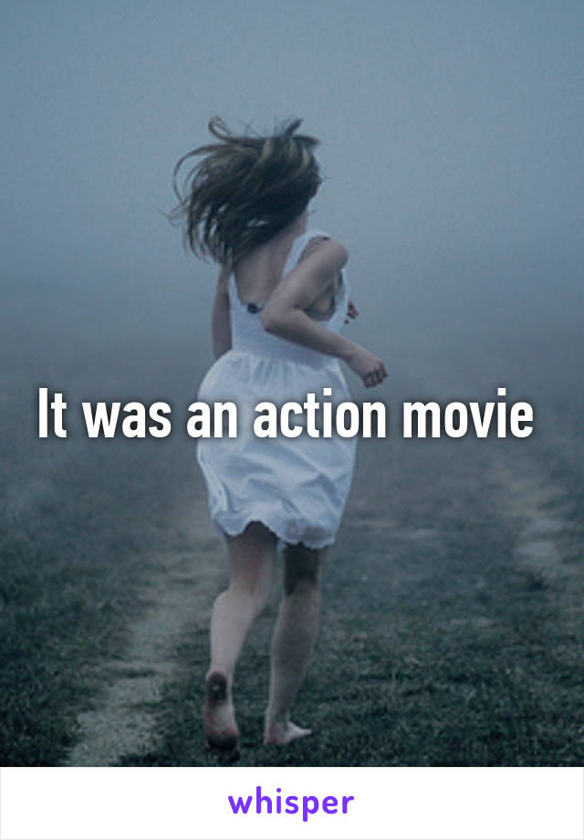 It was an action movie 