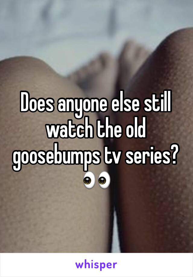 Does anyone else still watch the old goosebumps tv series? 👀