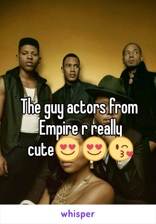 The guy actors from Empire r really cute😍😍😘