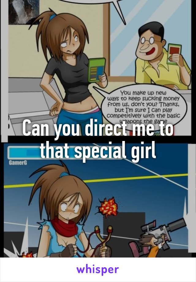 Can you direct me to that special girl