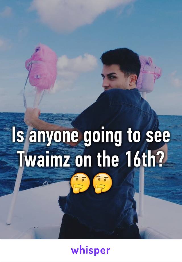 Is anyone going to see Twaimz on the 16th? 🤔🤔 