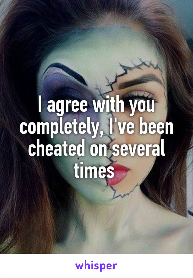 I agree with you completely, I've been cheated on several times 