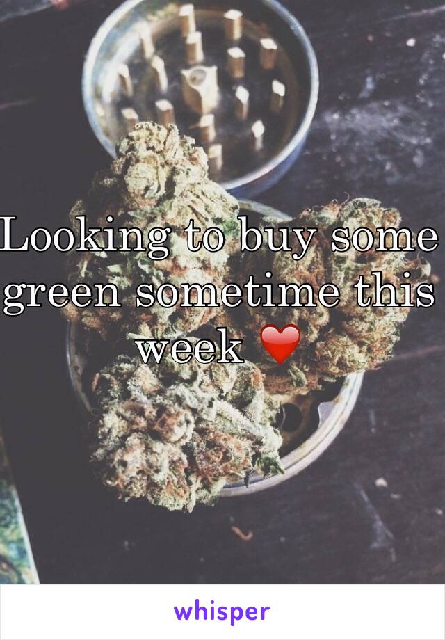 Looking to buy some green sometime this week ❤️