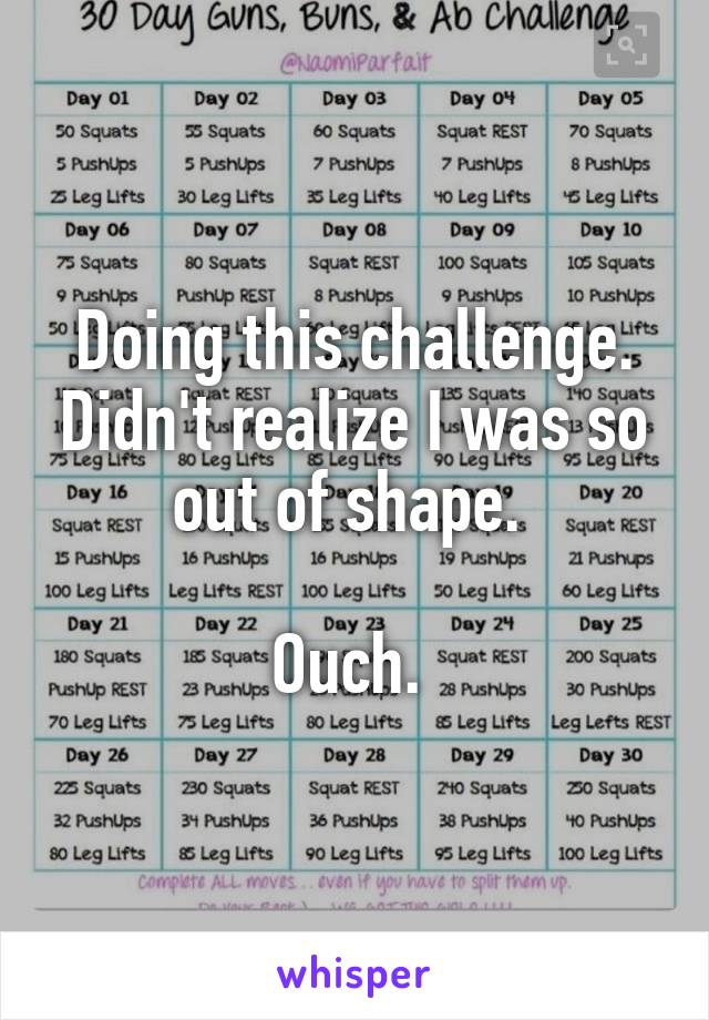 Doing this challenge. Didn't realize I was so out of shape. 

Ouch. 