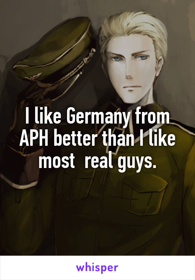 I like Germany from APH better than I like most  real guys.