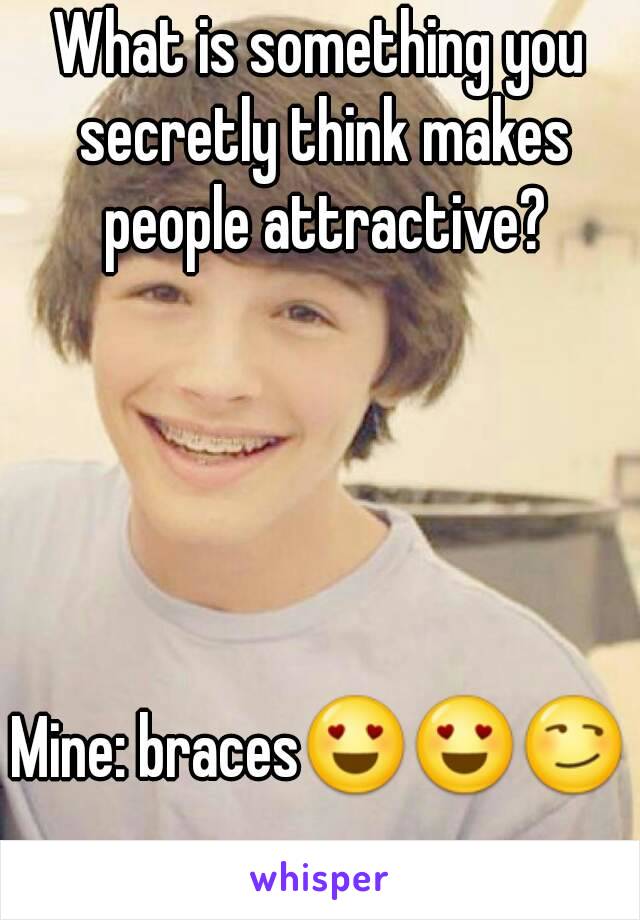 What is something you secretly think makes people attractive?





Mine: braces😍😍😏