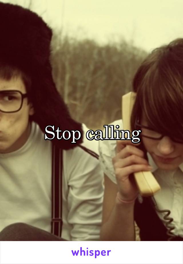 Stop calling