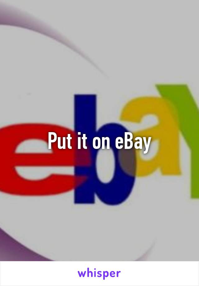 Put it on eBay