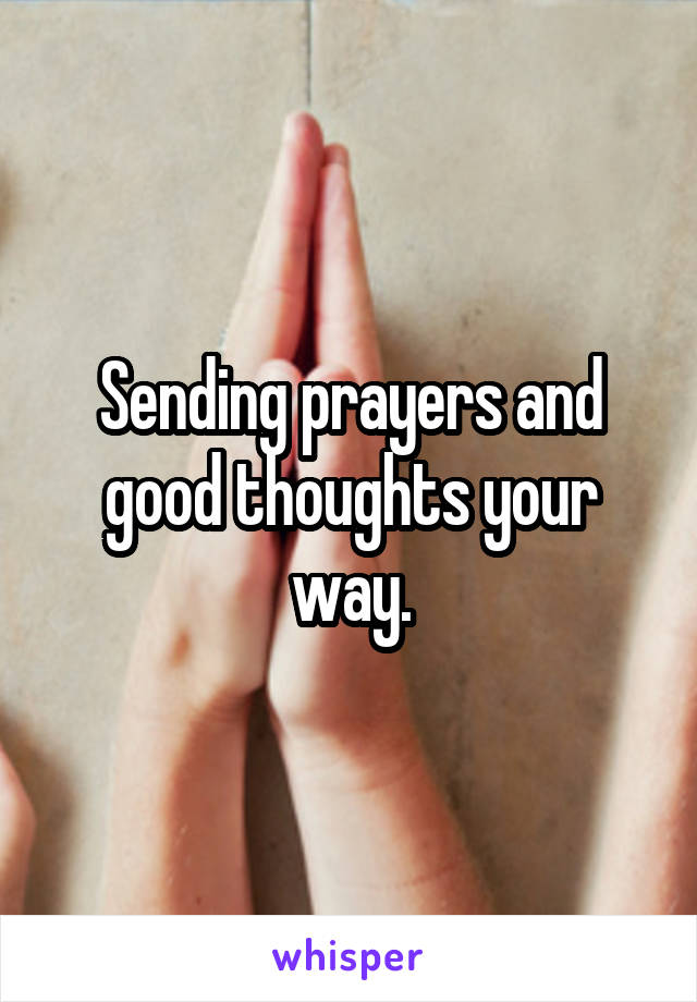 Sending prayers and good thoughts your way.