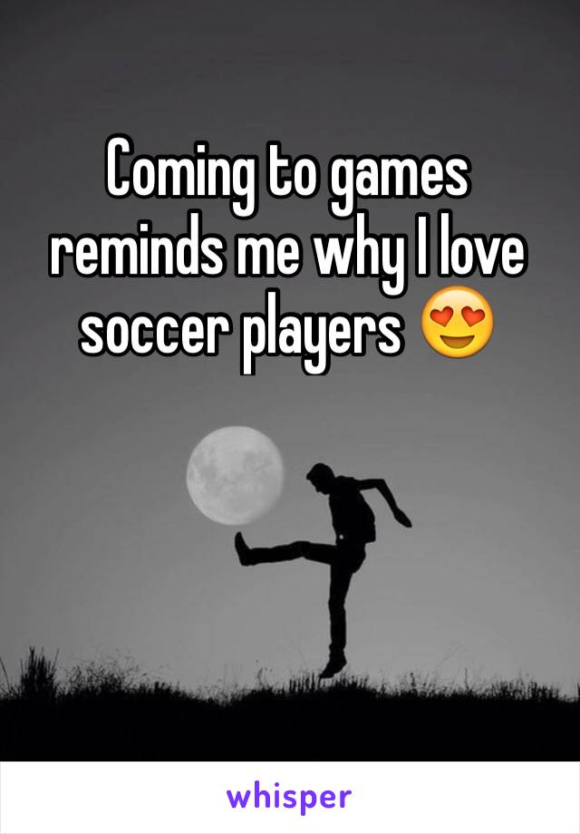 Coming to games reminds me why I love soccer players 😍