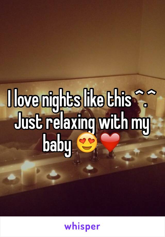 I love nights like this ^.^
Just relaxing with my baby 😍❤️