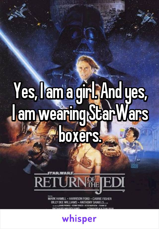 Yes, I am a girl. And yes, I am wearing StarWars boxers.