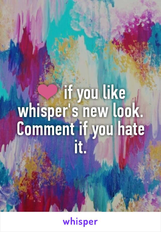 ❤ if you like whisper's new look. Comment if you hate it.