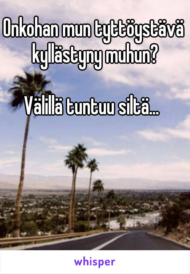 Onkohan mun tyttöystävä kyllästyny muhun?

Välillä tuntuu siltä... 