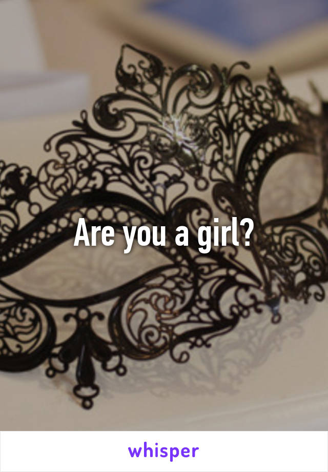 Are you a girl?