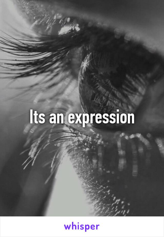 Its an expression