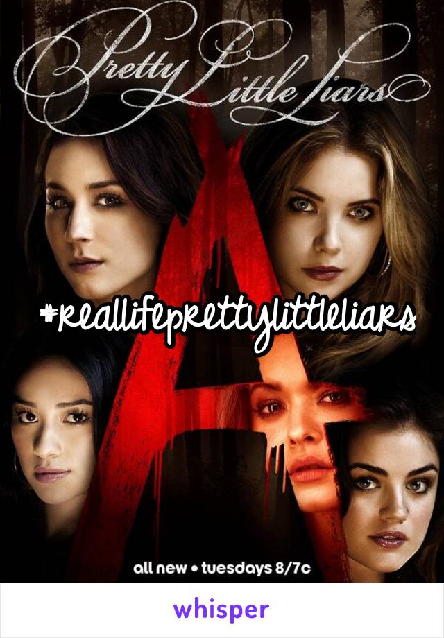 #reallifeprettylittleliars