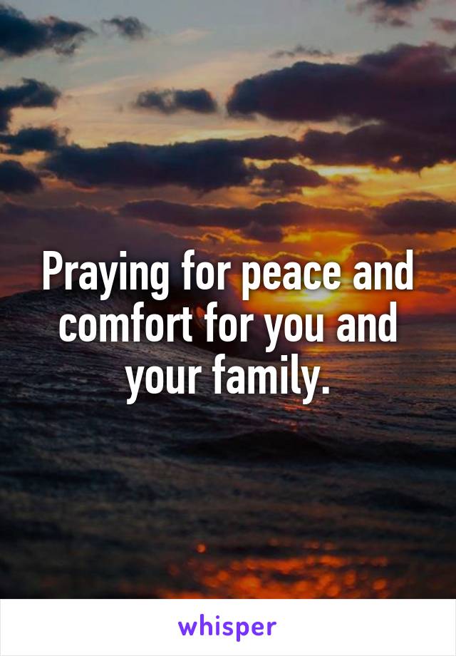 Praying for peace and comfort for you and your family.