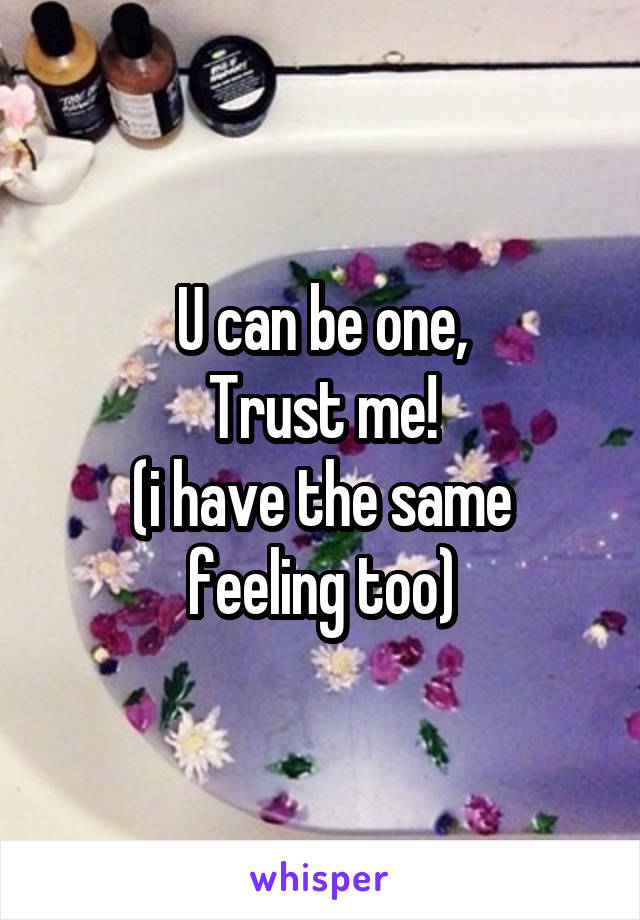 U can be one,
Trust me!
(i have the same feeling too)