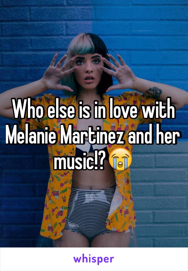 Who else is in love with Melanie Martinez and her music!?😭