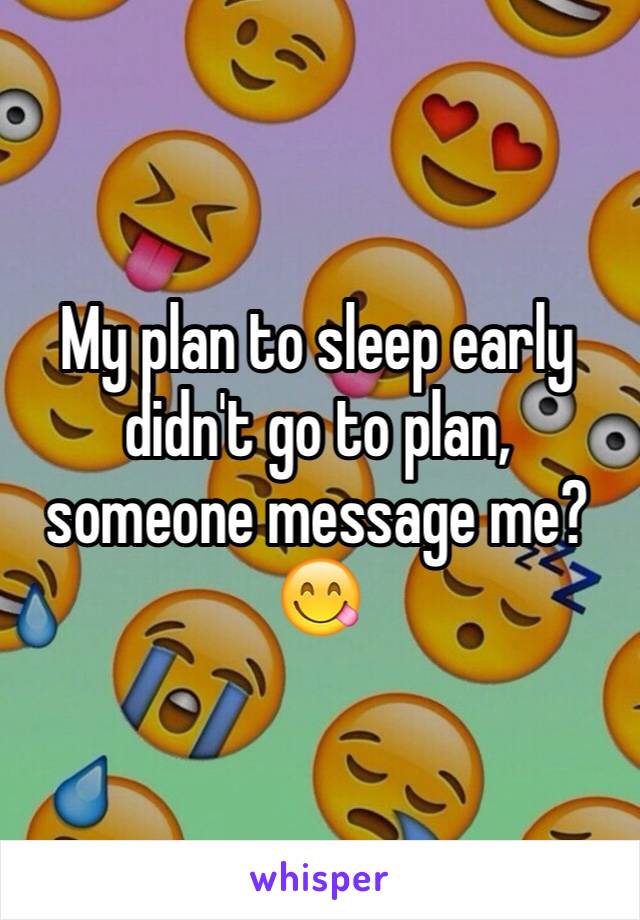 My plan to sleep early didn't go to plan, someone message me?😋