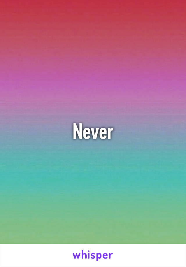 Never