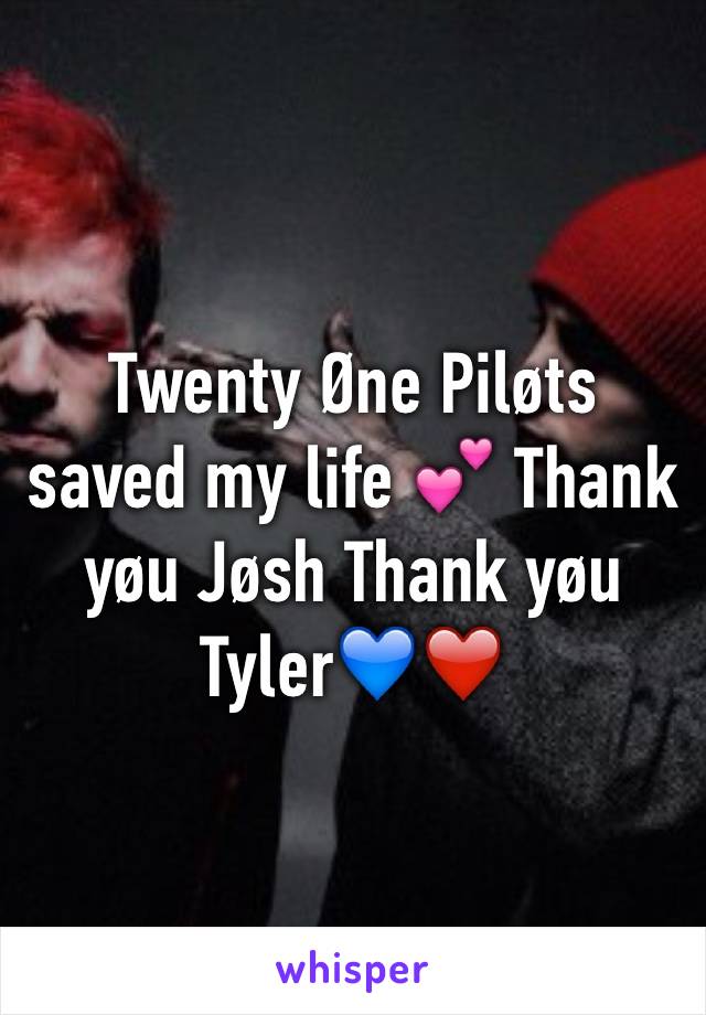 Twenty Øne Piløts saved my life 💕 Thank yøu Jøsh Thank yøu Tyler💙❤️