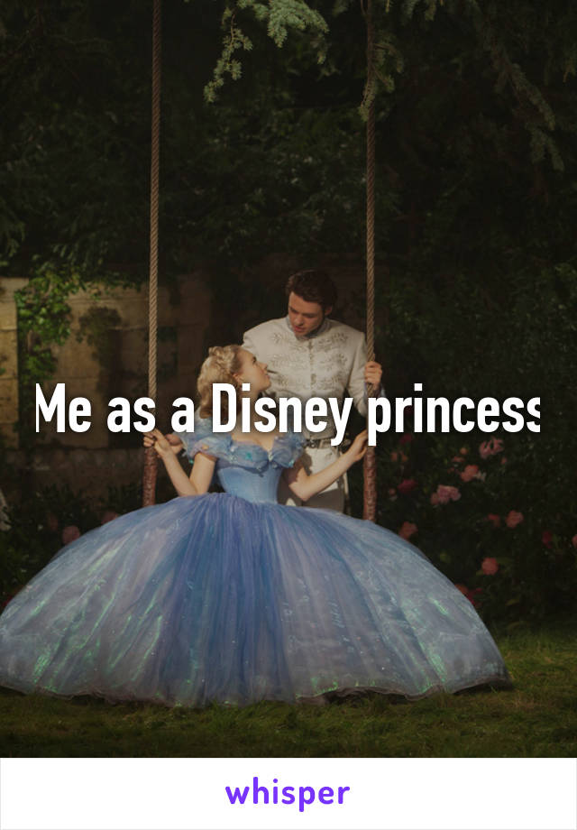 Me as a Disney princess