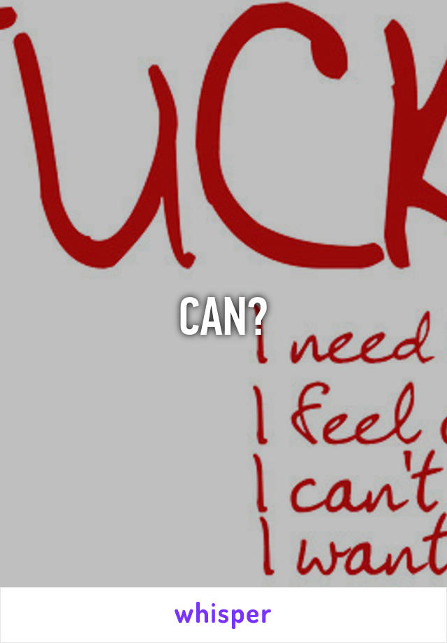 CAN?