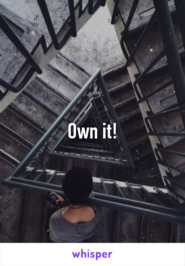 Own it!