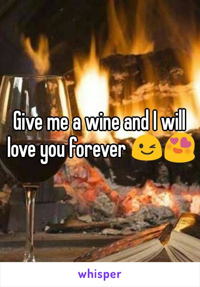 Give me a wine and I will love you forever 😉😍