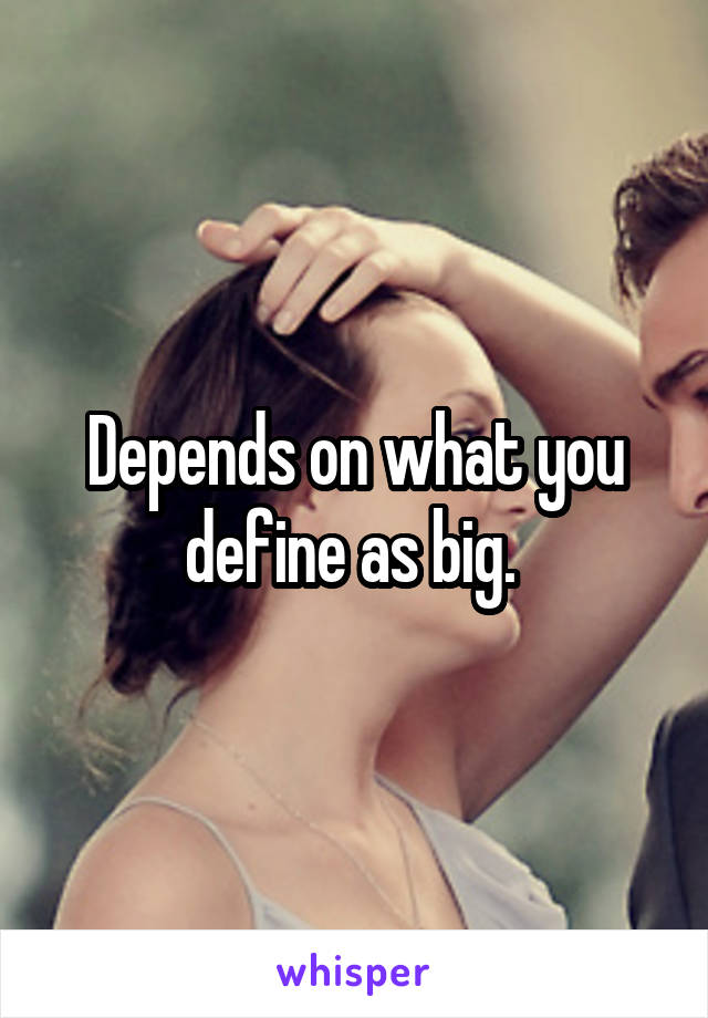 Depends on what you define as big. 