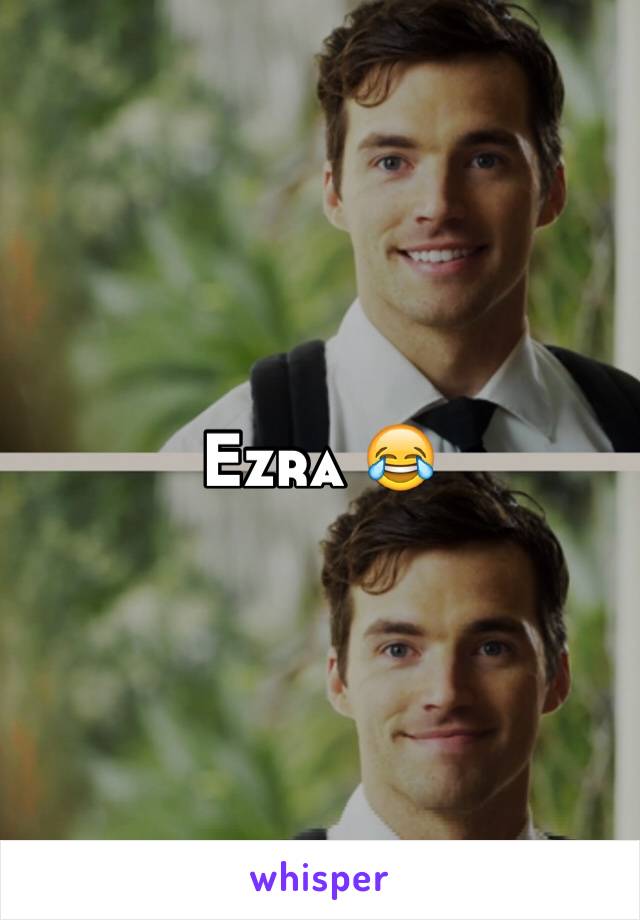 Ezra 😂