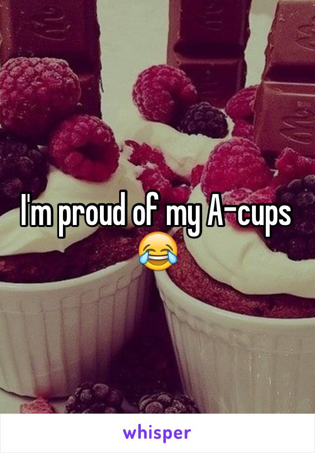 I'm proud of my A-cups 😂