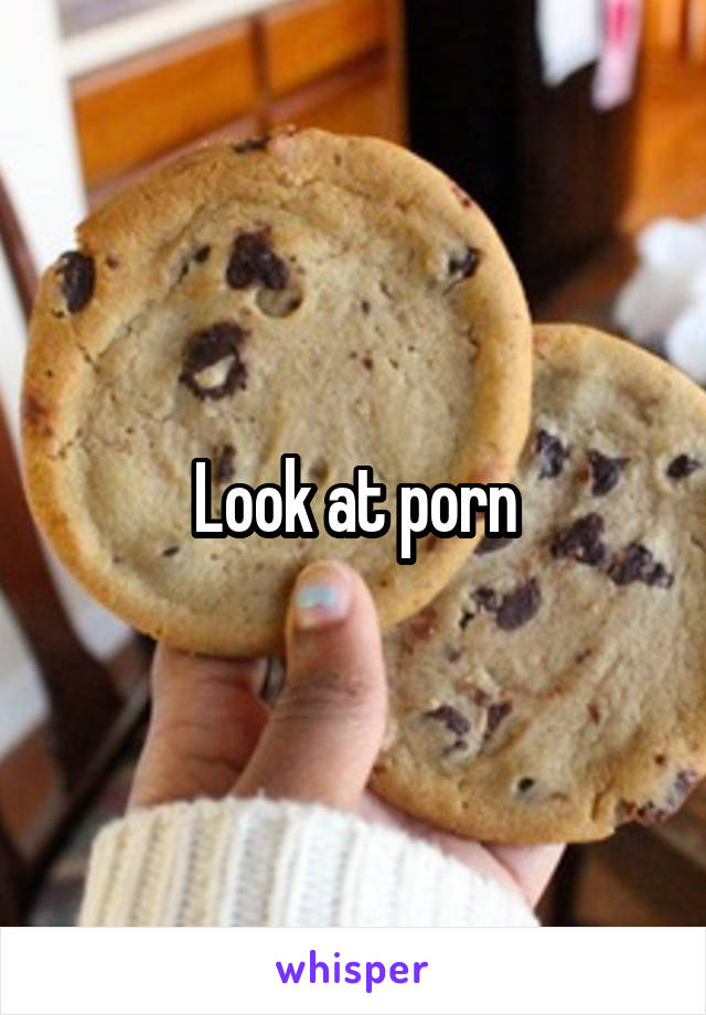 Look at porn