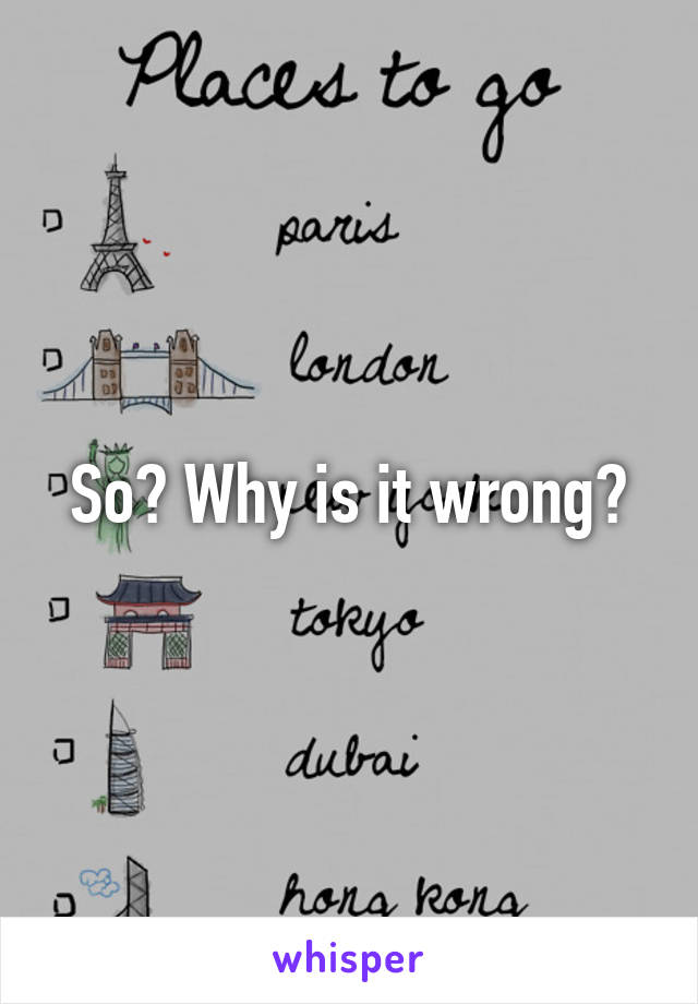 So? Why is it wrong?