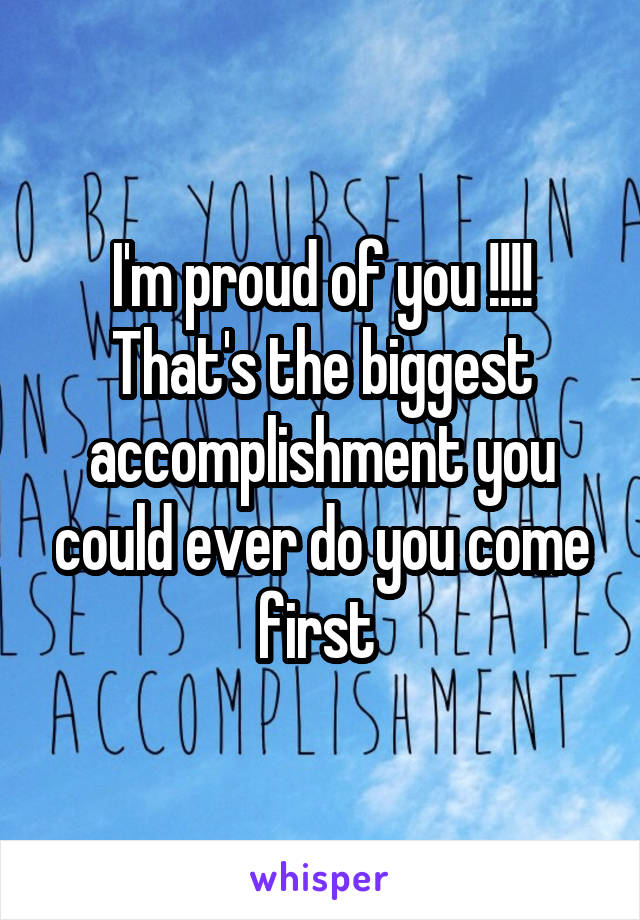 I'm proud of you !!!! That's the biggest accomplishment you could ever do you come first 