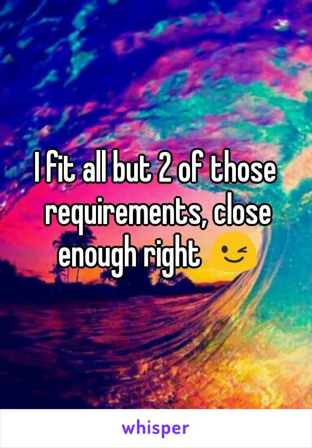 I fit all but 2 of those requirements, close enough right 😉